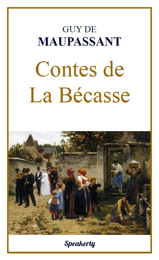 Contes de La Bécasse - Guy de Maupassant - Toutes les nouvelles | Speakerty